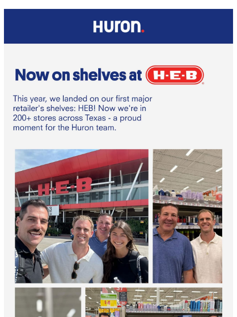 usehuron newsletter: We hit the shelves at H-E-B!