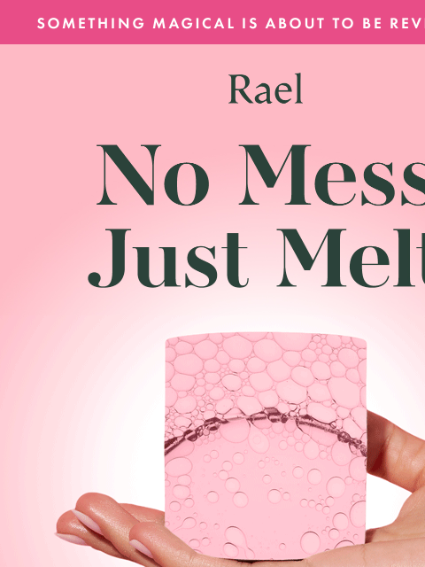 getrael newsletter: The Secret’s Out: A New Way to Melt It All Away