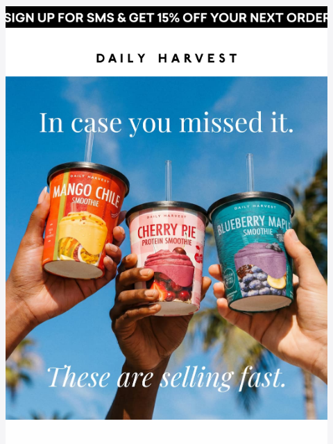 daily-harvest newsletter: ICYMI: limited-edition smoothies are selling fast!