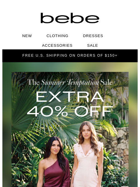 bebe newsletter: Stop Scrolling >>> EXTRA 40% OFF SALE