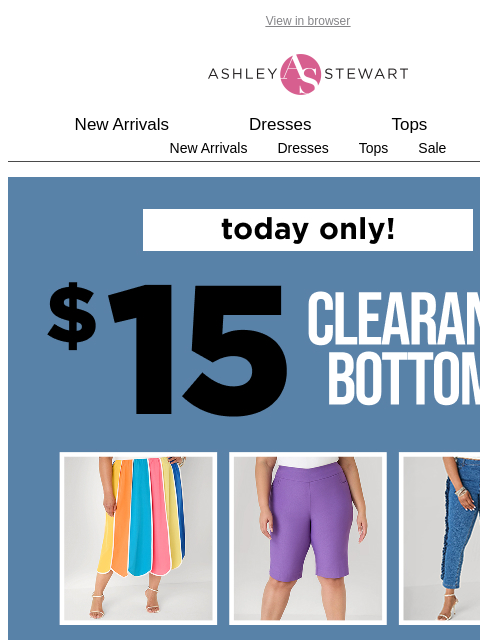 ashleystewart newsletter: TODAY ONLY📢$15 CLEARANCE BOTTOMS