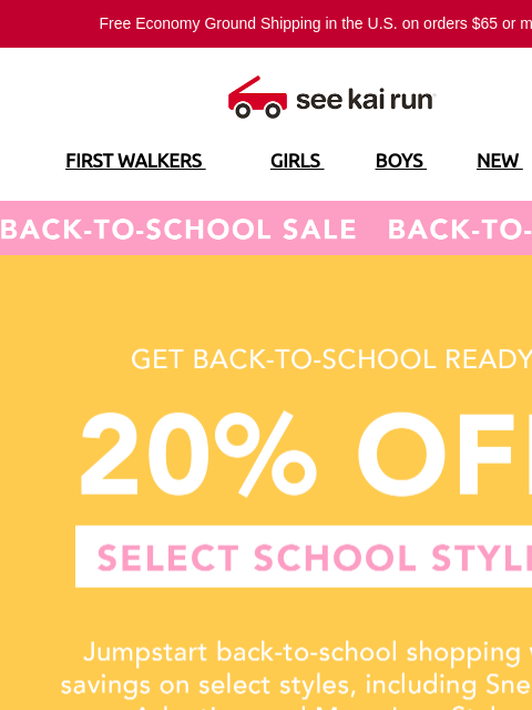 Free Economy Ground Shipping in the US on orders $65 or more!* FIRST WALKERS GIRLS BOYS NEW SALE Back-To-School Sale 20% Off Select School Styles 20% Off Select School Styles Designed for Healthy Food