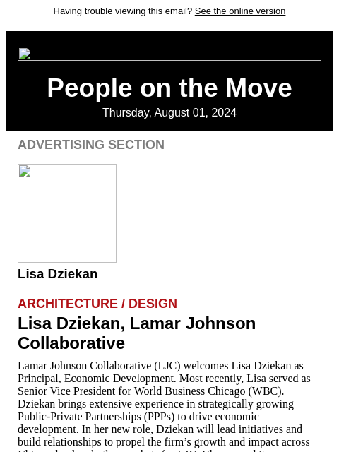 Having trouble viewing this email? See the online version People on the Move Thursday, August 01, 2024 Advertising Section Lisa Dziekan Architecture / Design Lisa Dziekan, Lamar Johnson Collaborative