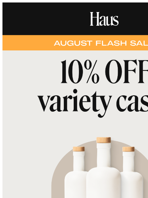 Kick off August with a bang and stock up for your happy hours this month with a Haus Variety Case >> 10% OFF while supplies last 2024 Haus & Co LLC All rights reserved. Want to change how you