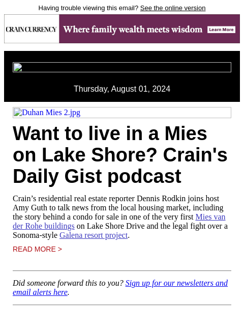 Having trouble viewing this email? See the online version Thursday, August 01, 2024 Duhan Mies 2.jpg Want to live in a Mies on Lake Shore? Crain's Daily Gist podcast Crain's residential real