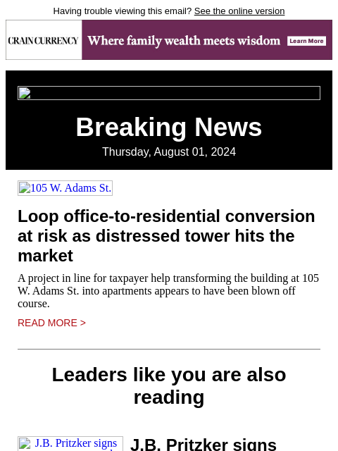 Having trouble viewing this email? See the online version Breaking News Thursday, August 01, 2024 105 W. Adams St. Loop office-to-residential conversion at risk as distressed tower hits the market A