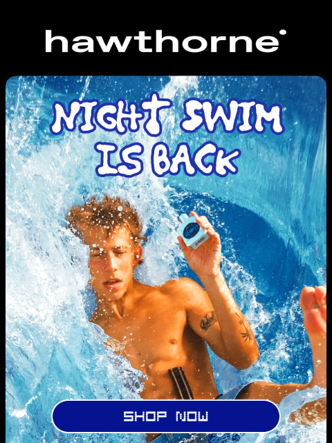 hawthorne newsletter: NIGHT SWIM is back in stock. Dive in.