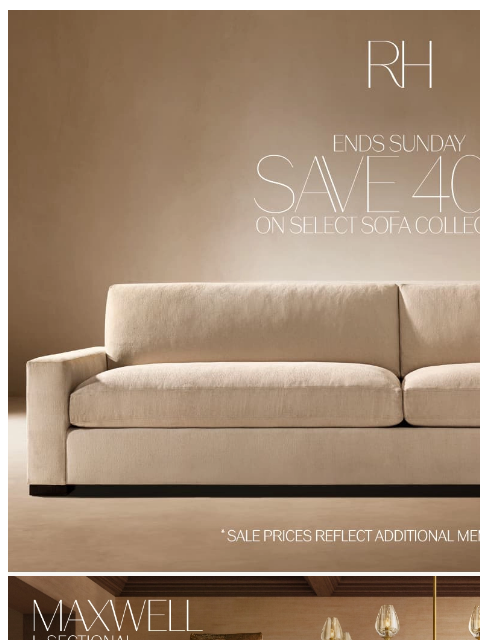 rh newsletter: Ends Sunday. Save 40% on Select Sofa Collections.