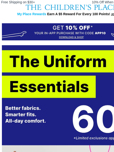childrensplace newsletter: 60% OFF Uniform + Extra 10% off? Yes Please.