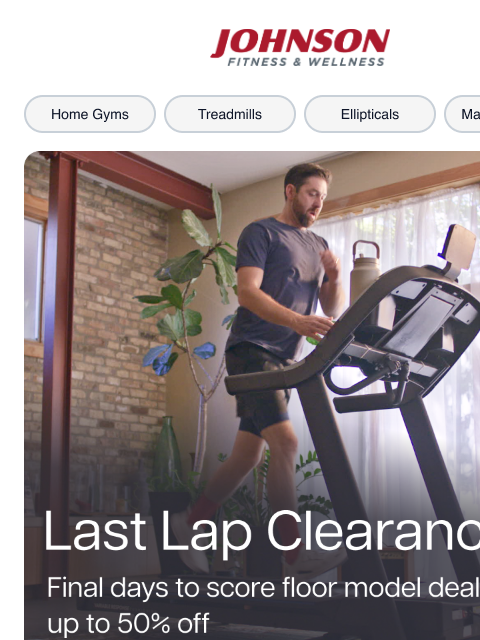 johnsonfit newsletter: Final Lap! Up to 50% Off Floor Models