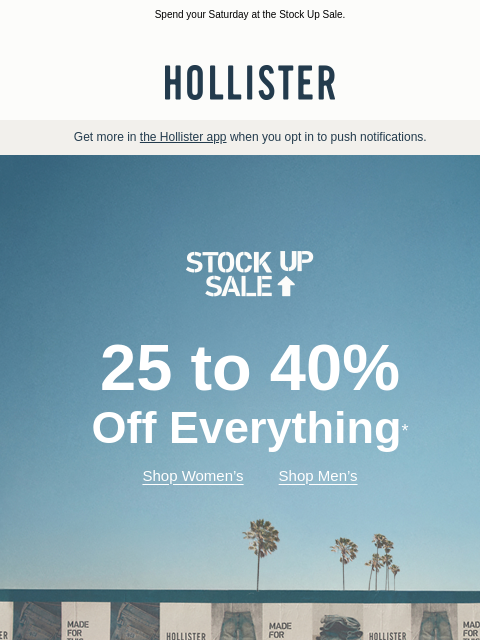 hollisterco newsletter: 25 to 40% off EVERYTHING!*