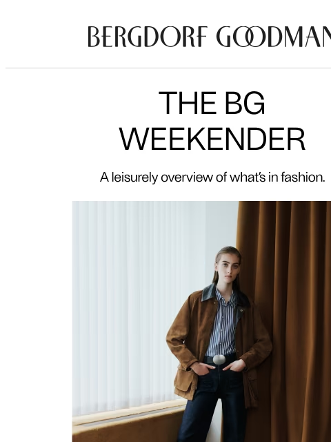 bergdorfgoodman newsletter: The BG Weekender: Fashion Forecast