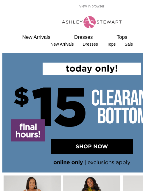 ashleystewart newsletter: FINAL CALL⚠️$15 clearance bottoms