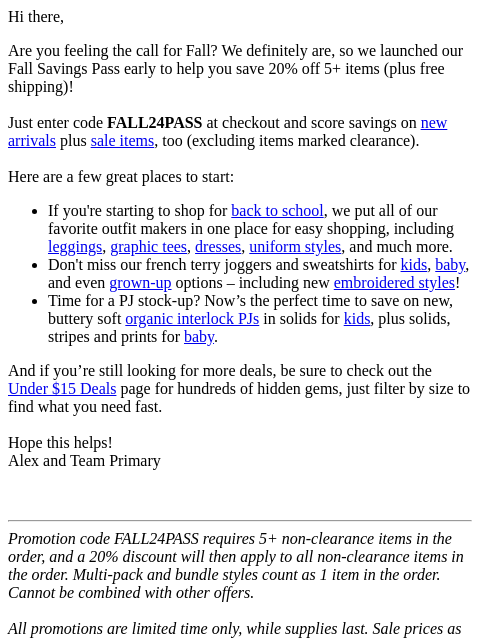 Hi there, Are you feeling the call for Fall? We definitely are, so we launched our Fall Savings Pass early to help you save 20% off 5+ items (plus free shipping)! Just enter code FALL24PASS at checkout