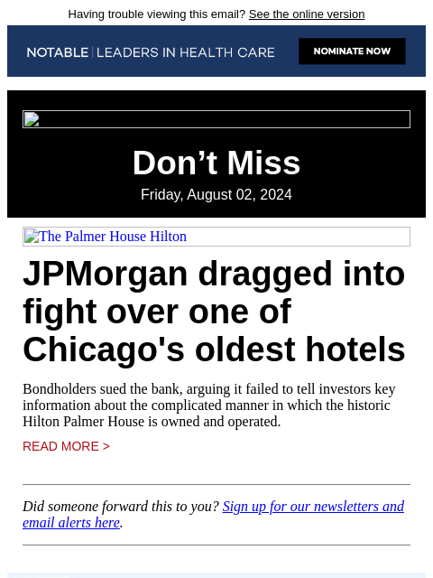 Having trouble viewing this email? See the online version Don't Miss Friday, August 02, 2024 The Palmer House Hilton JPMorgan dragged into fight over one of Chicago's oldest hotels Bondholders