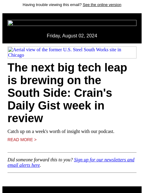 Having trouble viewing this email? See the online version Friday, August 02, 2024 Aerial view of the former US Steel South Works site in Chicago The next big tech leap is brewing on the South Side: