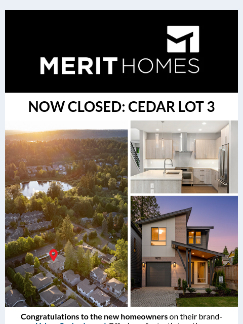 Inside: GALA's grand opening next weekend, model homes, and more. News of Merit Header Image _ Welcome Email NOW CLOSED: CEDAR LOT 3 CEDAR LOT 3 Congratulations to the new homeowners on their brand