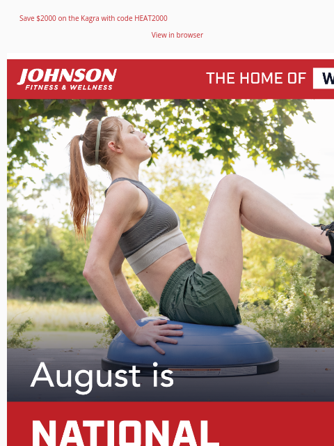 Save $2000 on the Kagra with code HEAT2000 View in browser August is National Wellness Month, and we are excited to help you prioritize your well-being through personalized support and community