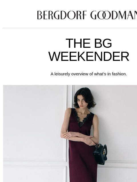 bergdorfgoodman newsletter: BG Weekender: Pure Elegance
