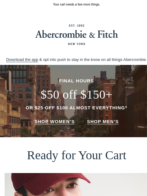 abercrombie newsletter: LAST CALL: $50 OFF $150+ or $25 OFF $100 almost ev...