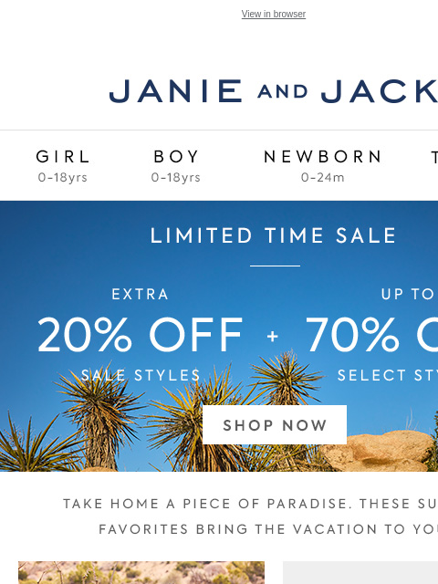 With an extra 20% off sale. View in browser Stores Janie and Jack Girl Boy Newborn Tween Janie and Jack Girl Boy Newborn Tween Take 20% off Uniforms Girl Boy Newborn Girl Newborn Boy Accessories Sale