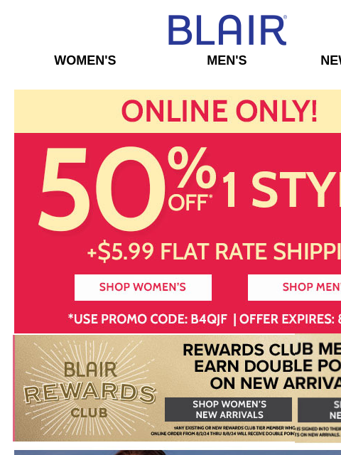 Plus, Extra 50% OFF 1 Style! ~ $5 OFF Fall Faves! ~ WEB WOW: $7.99 Tanks & Sleeveless Tees – ALL Sizes ON SALE! Blair Women's Men's New Arrivals 35% Off 1 Style + $5.99 Flat Rate Shipping -