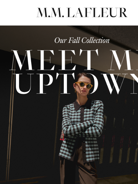 So many new styles to discover. MMLaFleur Our Fall Collection: Meet Me Uptown. At 8:04 am, a woman boards a train in an impeccable outfit. Where will her day take her? Anywhere she wants to go.