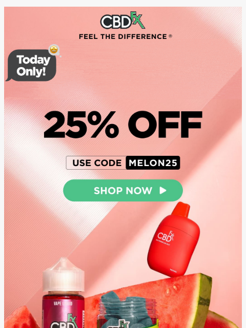 cbdfx newsletter: Today Only: Get 25% OFF Watermelon Gummies & Vapes...
