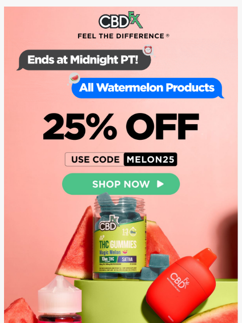 cbdfx newsletter: Last chance to SAVE 25% on Watermelon Gummies & Va...