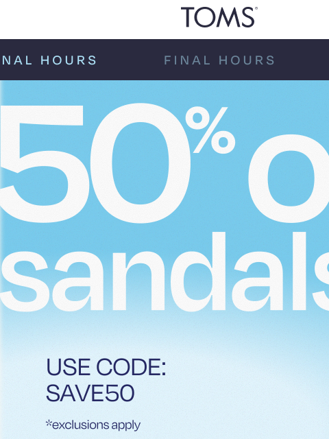 toms newsletter: Hours Left: 50% Off Sandals