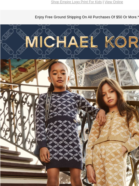 Shop Empire Logo Print For Kids | View Online Enjoy Free Ground Shipping On All Purchases Of $50 Or More.* MICHAEL KORS DOUBLE TEAM Proving that Empire is for everyone, the chic chain-link print is