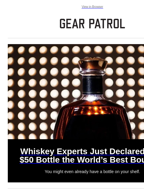 New releases from Breville, Specialized, Filson and more. View in Browser Whiskey Experts Just Declared This $50 Bottle the World's Best Bourbon Whiskey Experts Just Declared This $50 Bottle the