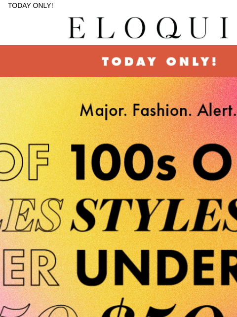 TODAY ONLY! Logo 100s of styles under $50 NEW ARRIVALS BEST SELLERS DRESSES WORKWEAR DAILY DEAL SALE You are receiving this email because you signed up to receive promotional emails. Unsubscribe