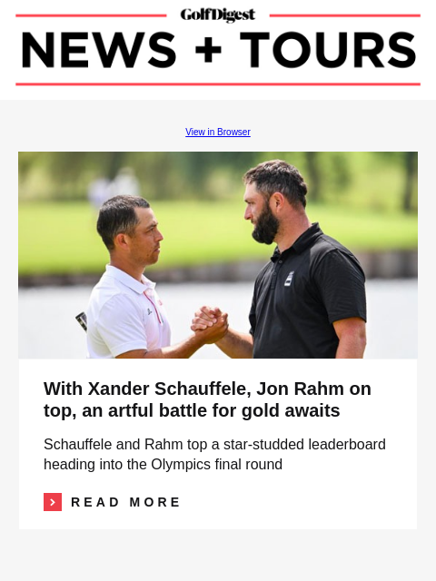 With Xander Schauffele, Jon Rahm on top, an artful battle for gold awaits GolfDigest View in Browser With Xander Schauffele, Jon Rahm on top, an artful battle for gold awaits With Xander Schauffele,