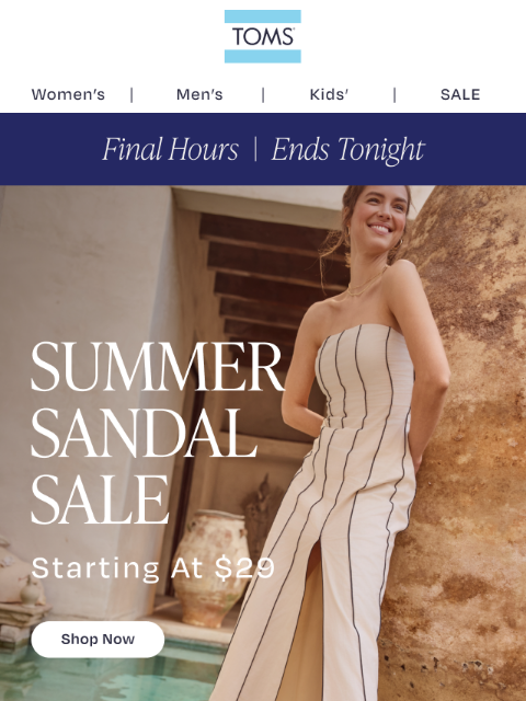 toms newsletter: FINAL HOURS for the Summer Sandal Sale
