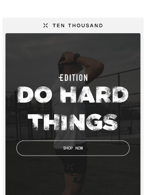 tenthousand newsletter: LIMITED: Do Hard Things Edition