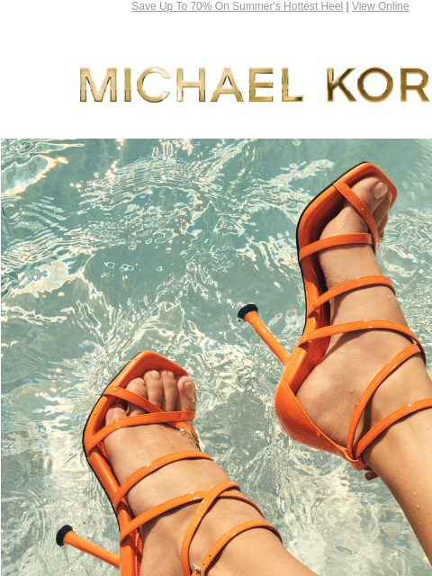 Save Up To 70% On Summer's Hottest Heel | View Online MICHAEL KORS ENJOY UP TO 70% OFF* SHOP THE SALE GIF PRICES AS MARKED | ONLINE & IN STORE | *TERMS APPLY Facebook Twitter Pinterest Youtube