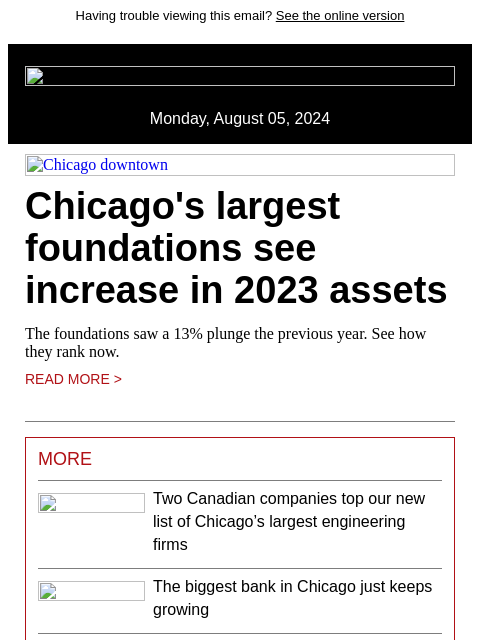 Having trouble viewing this email? See the online version Monday, August 05, 2024 Chicago downtown Chicago's largest foundations see increase in 2023 assets The foundations saw a 13% plunge the