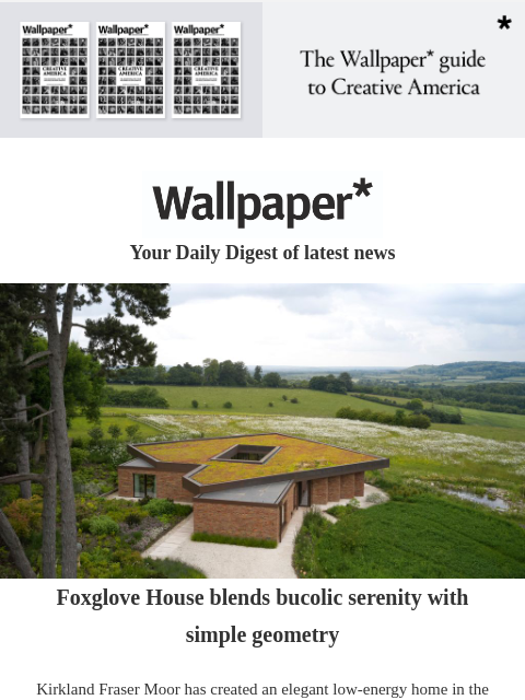 Plus, a geometric house and Ashaha's textured jewellery ‌ ‌ ‌ ‌ ‌ ‌ ‌ ‌ ‌ ‌ ‌ ‌ ‌ Wallpaper* Your Daily Digest of latest news Sydney central station Foxglove House blends bucolic serenity with