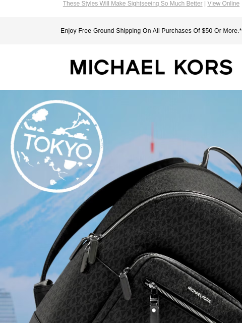 These Styles Will Make Sightseeing So Much Better | View Online Enjoy Free Ground Shipping On All Purchases Of $50 Or More.* MICHAEL KORS IMAGE PACK IT IN SIGNATURE STYLES TO STAY ON TRACK--AND ON