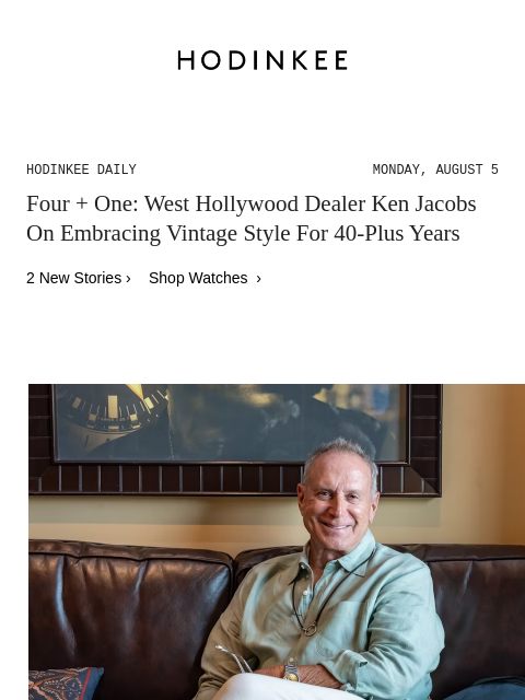 Today on Hodinkee... Four + One: West Hollywood Dealer Ken Jacobs On Embracing Vintage Style For 40-Plus Years | Hodinkee Daily – Monday, August 5 | Four + One: West Hollywood Dealer Ken Jacobs On