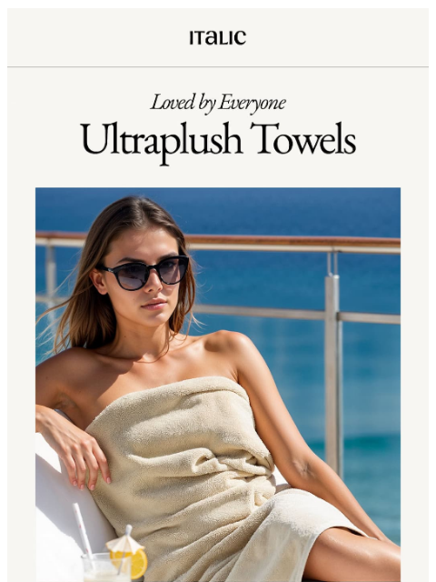 italic newsletter: Back by Demand: The towels that broke the internet