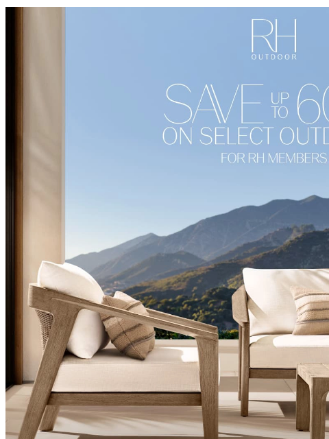 rh newsletter: Up to 60% Off Outdoor Collections. In Stock & Read...