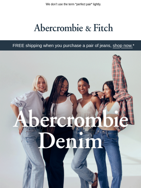 abercrombie newsletter: Denim you can feel confident in.