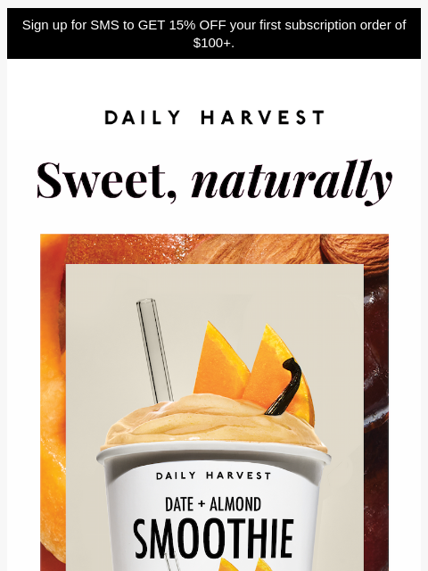 daily-harvest newsletter: Naturally sweet, no refined sugar