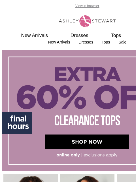 ashleystewart newsletter: FINAL HOURS⏳Extra 60% off CLR tops (starting at $7...