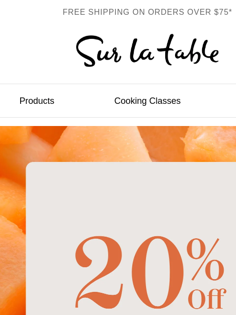 surlatable newsletter: Hi, 20% off your order* is on now.