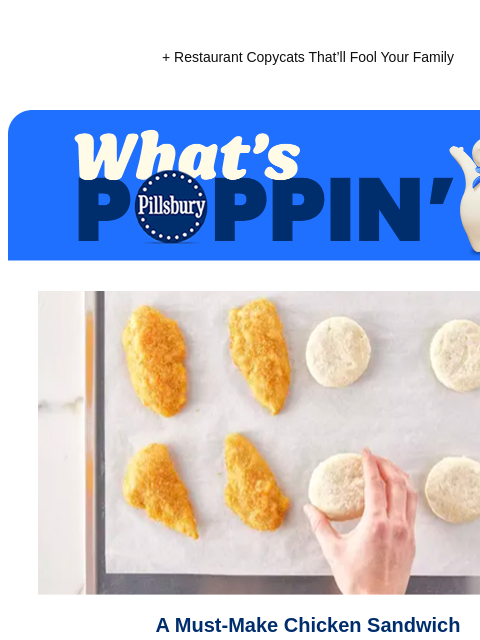 + Restaurant Copycats That'll Fool Your Family Pillsbury What's Poppin Hands placing biscuits on a sheet pan with pieces of fried chicken A Must-Make Chicken Sandwich Who needs the drive thru