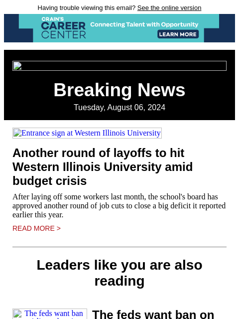 Having trouble viewing this email? See the online version Breaking News Tuesday, August 06, 2024 Entrance sign at Western Illinois University Another round of layoffs to hit Western Illinois University