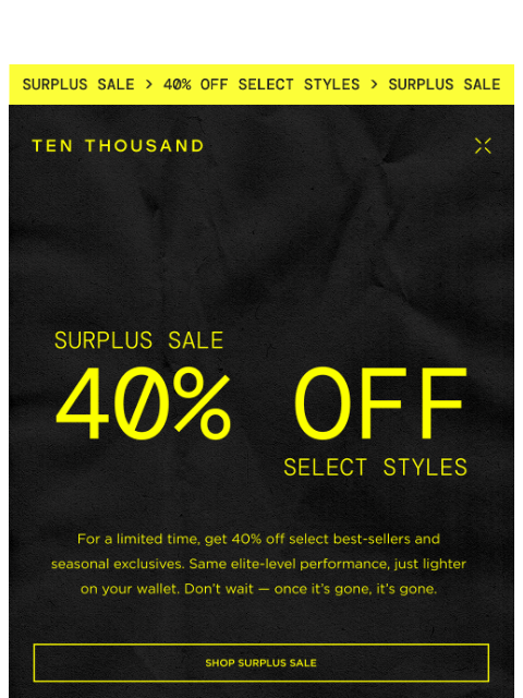 tenthousand newsletter: 40% Off Surplus Sale Starts Now